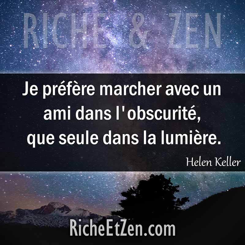 Je préfère marcher avec un ami dans l'obscurité, que seule dans la lumière. - Helen Keller - citation amitie - citations amitié - citations sur l'amitié - citations sur les amis