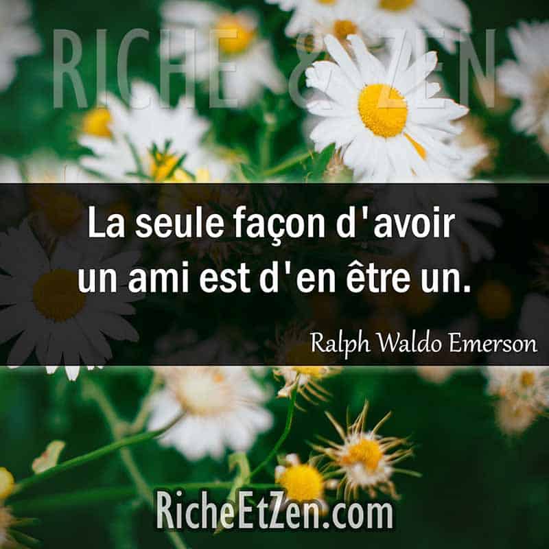 La seule façon d'avoir un ami est d'en être un. - Ralph Waldo Emerson - citation amitie - citations amitié - citations sur l'amitié - citations sur les amis 