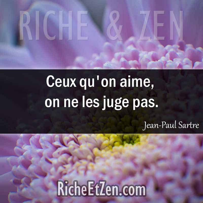 Ceux qu'on aime, on ne les juge pas. - Jean-Paul Sartre - citation amitie - citations amitié - citations sur l'amitié - citations sur les amis 