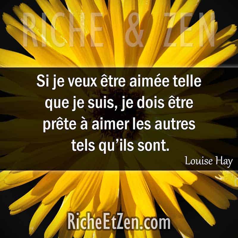 Si je veux être aimée telle que je suis, je dois être prête à aimer les autres tels qu’ils sont. - Louise Hay - - citation amitie - citations amitié - citations sur l'amitié - citations sur les amis