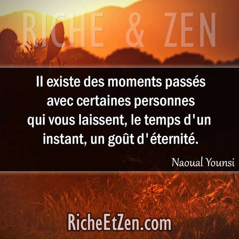 II existe des moments passés avec certaines personnes qui vous laissent, le temps d'un instant, un goût d'éternité. - Naoual Younsi - citation amitie - citations amitié - citations sur l'amitié - citations sur les amis