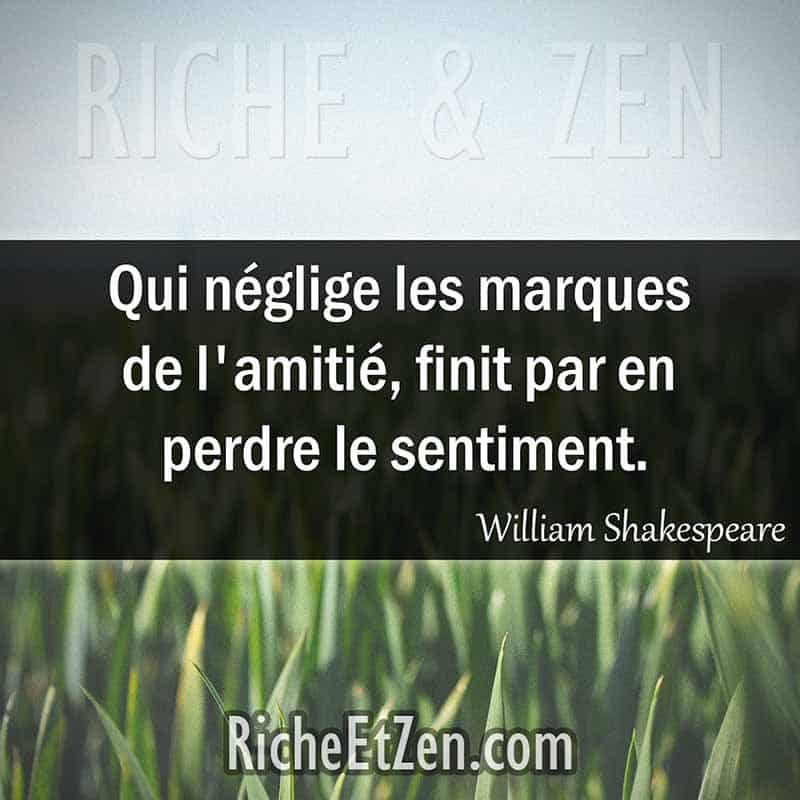 Qui néglige les marques de l'amitié, finit par en perdre le sentiment. - William Shakespeare - citation amitie - citations amitié - citations sur l'amitié - citations sur les amis