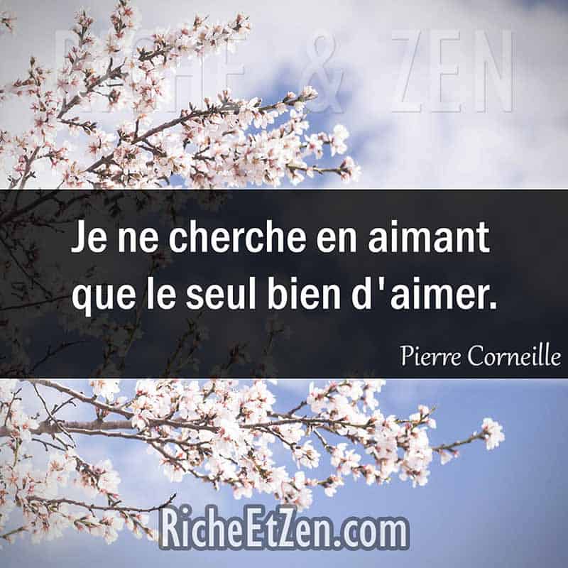Je ne cherche en aimant que le seul bien d'aimer. - Pierre Corneille - des citations d'amour - les citations d'amour - citation sur l'amour - citations amour - citations sur l'amour - citations d'amour - citations d amour - citations sur l amour