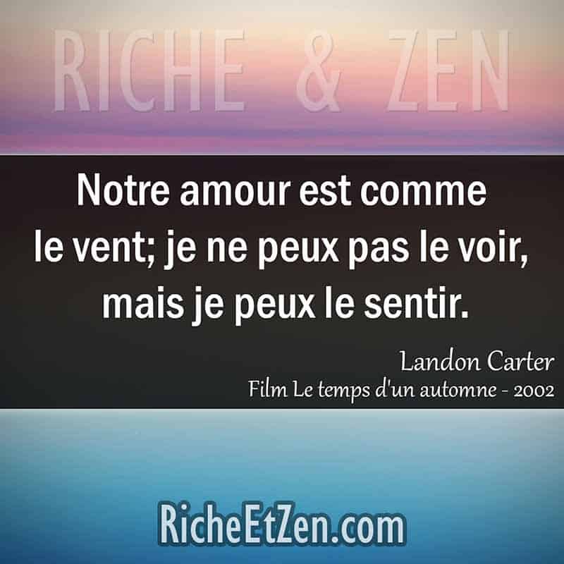 Notre amour est comme le vent; je ne peux pas le voir, mais je peux le sentir. - Landon Carter - Film Le temps d'un automne - 2002 - citation sur l'amour - des citations d'amour - les citations d'amour - citations amour - citations sur l'amour - citations d'amour - citations d amour - citations sur l amour