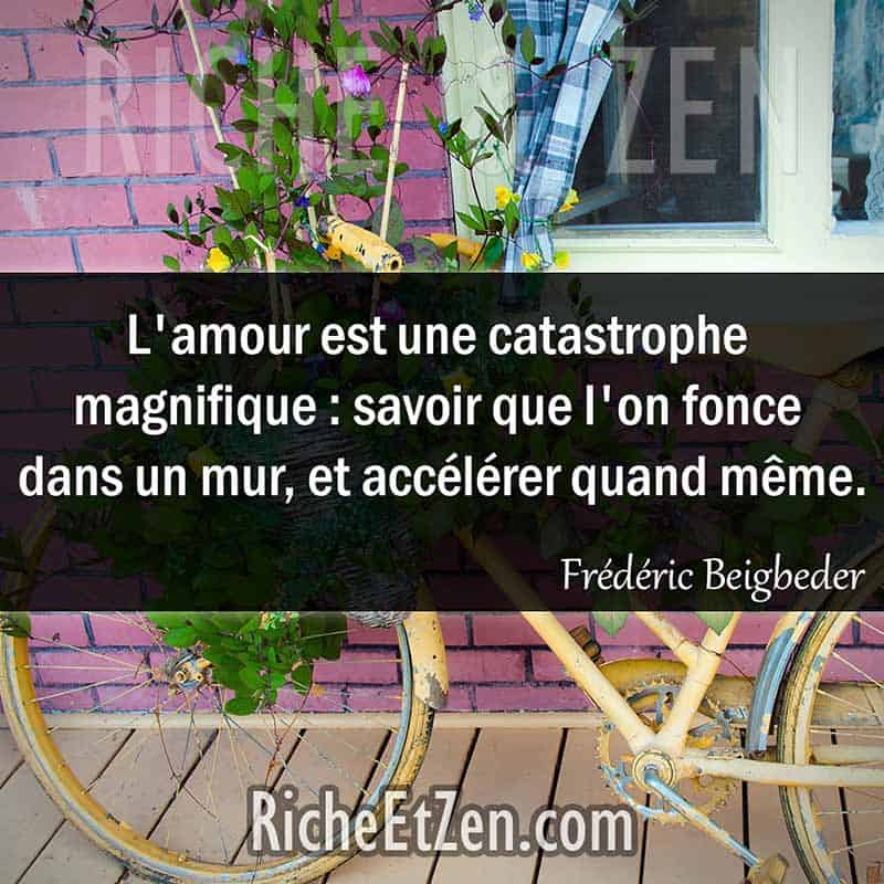 L'amour est une catastrophe magnifique : savoir que l'on fonce dans un mur, et accélérer quand même. - Frédéric Beigbeder - citation sur l'amour - des citations d'amour - les citations d'amour - citations amour - citations sur l'amour - citations d'amour - citations d amour - citations sur l amour