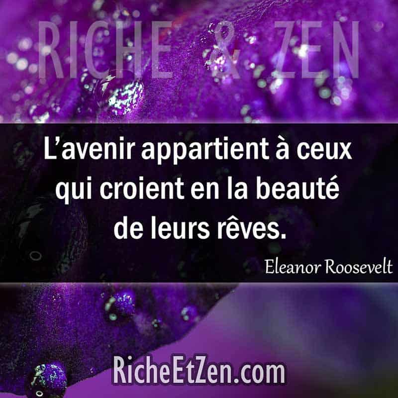 belles citations - L’avenir appartient à ceux qui croient en la beauté de leurs rêves. - Eleanor Roosevelt
