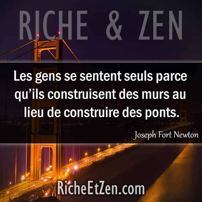 Les plus belles citations - Les gens se sentent seuls parce qu’ils construisent des murs au lieu de construire des ponts. - Josph Fort Newton