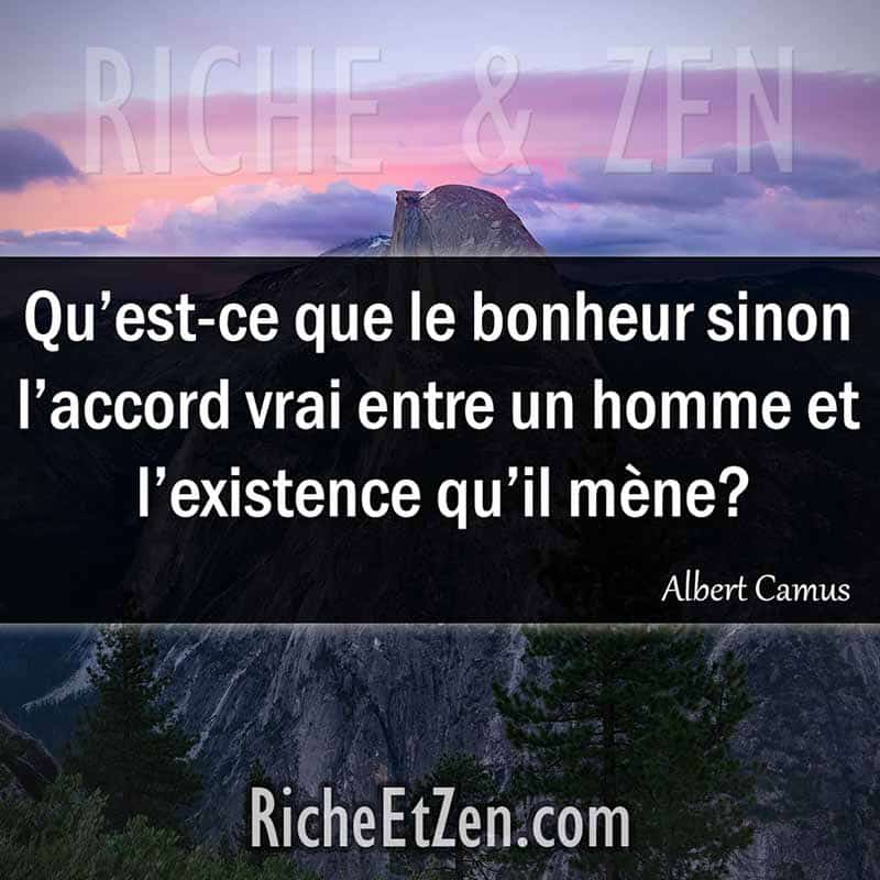 Les plus belles citations - Qu’est-ce que le bonheur sinon l’accord vrai entre un homme et l’existence qu’il mène? - Albert Camus