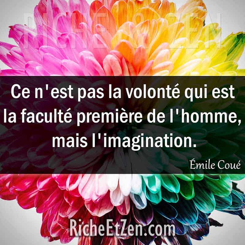 Belles citations - Ce n'est pas la volonté qui est la faculté première de l'homme, mais l'imagination. - Émile Coué
