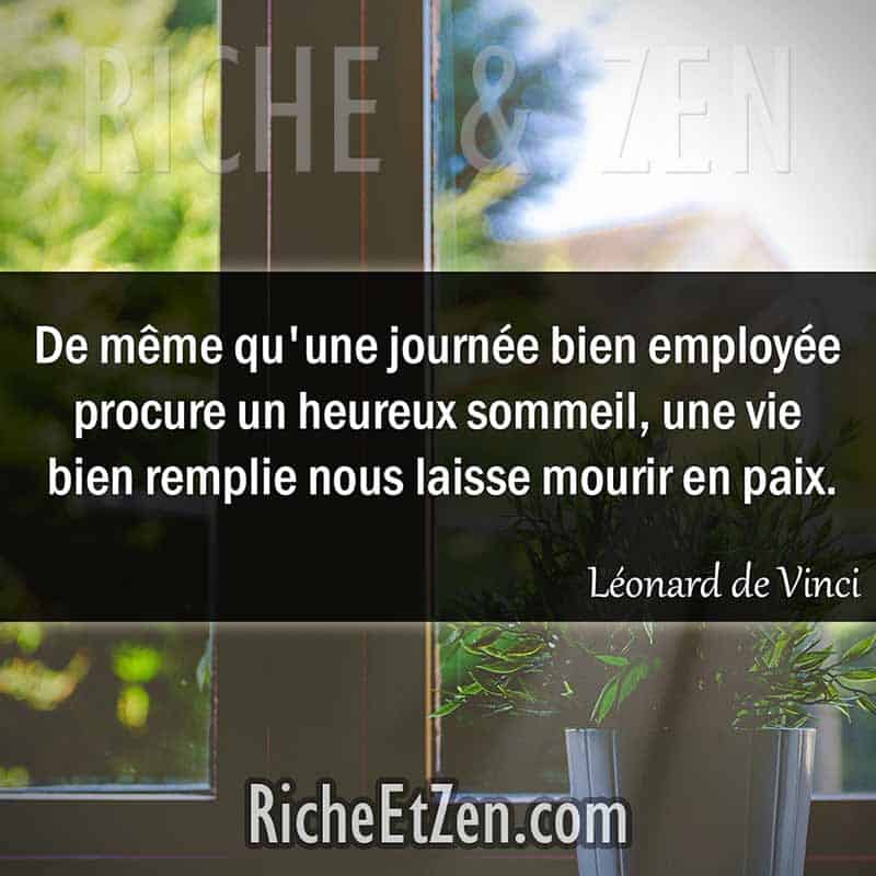 Belles citations - De même qu'une journée bien employée procure un heureux sommeil, une vie bien remplie nous laisse mourir en paix. - Léonard de Vinci